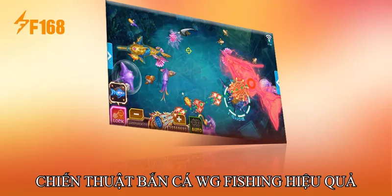 Chiến Thuật Bắn Cá WG Fishing Hiệu Quả Chiến Thuật Bắn Cá WG Fishing Hiệu Quả