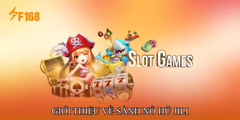 Giới thiệu về Sảnh Nổ hũ JILI Giới thiệu về Sảnh Nổ hũ JILI