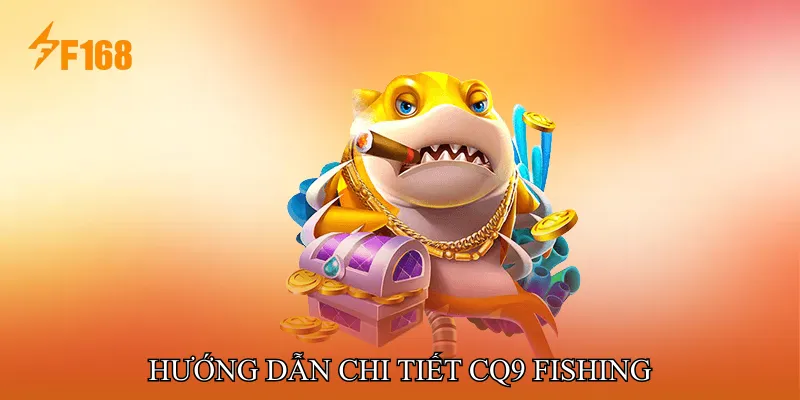 Hướng Dẫn Chi Tiết CQ9 Fishing Hướng Dẫn Chi Tiết CQ9 Fishing