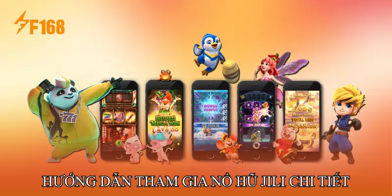 Hướng dẫn tham gia Nổ hũ JILI chi tiết Hướng dẫn tham gia Nổ hũ JILI chi tiết