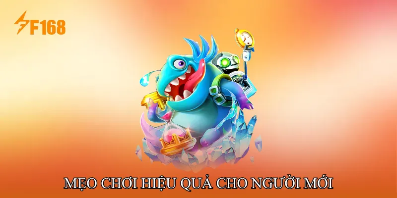 Mẹo Chơi Hiệu Quả Cho Người Mới Mẹo Chơi Hiệu Quả Cho Người Mới