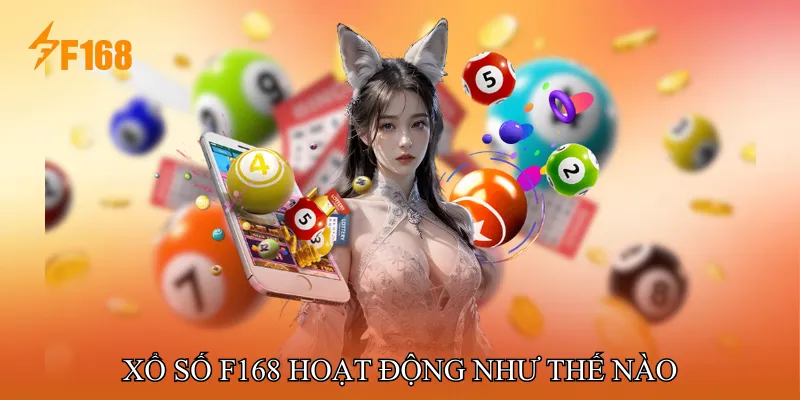 Xổ Số F168 Hoạt Động Như Thế Nào Xổ Số F168 Hoạt Động Như Thế Nào